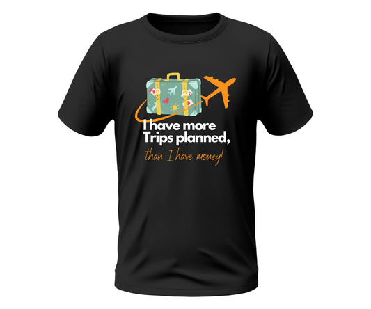 I Have More Trips Planned T-Shirt